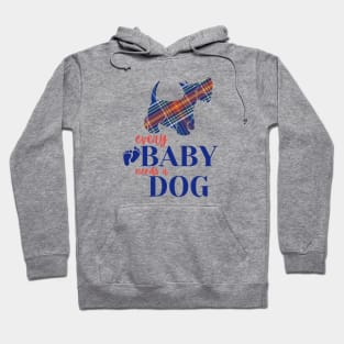 Every baby needs a dog Hoodie